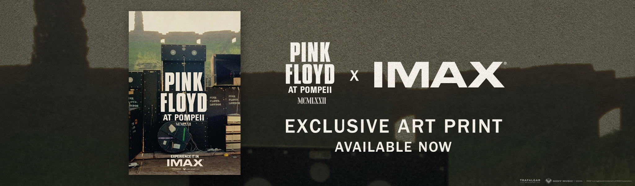 Poster artwork featuring musical equipment labeled Pink Floyd London on a stage with the Roman ruins of Pompeii in the background with poster text Pink Floyd at Pompeii MCMLXXII Experience it in IMAX. The poster is set against a blurred background of the ruins with banner text Pink Floyd At Pompeii MCMLXXII X IMAX Exclusive Art Print Available Now. 